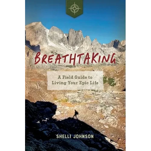Breathtaking: A Field Guide to Living Your Epic Life - Paperback