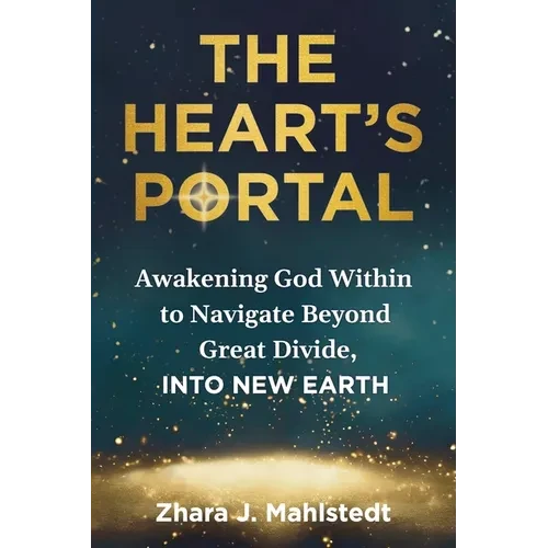 The Heart's Portal: Awakening God Within to Navigate Beyond Great Divide, Into New Earth - Paperback