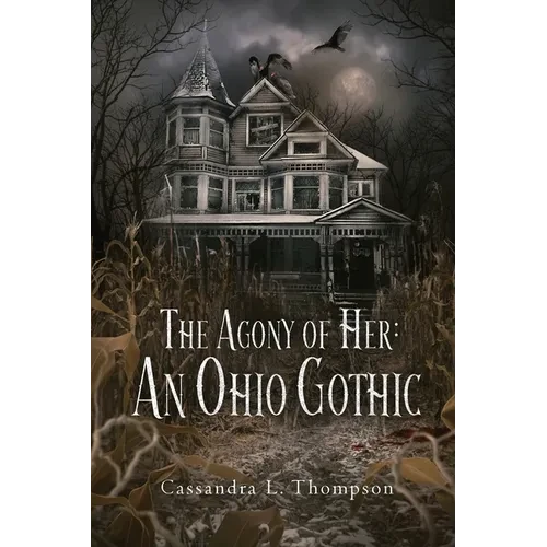 The Agony of Her: An Ohio Gothic - Paperback