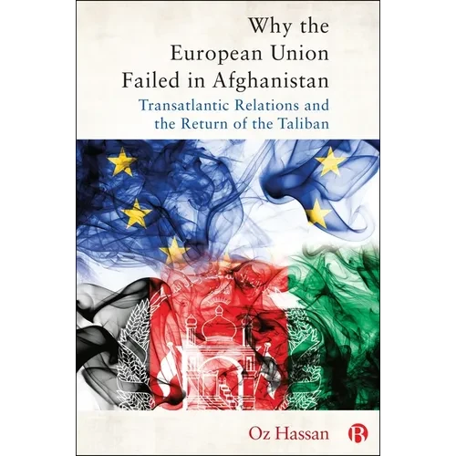 Why the European Union Failed in Afghanistan: Transatlantic Relations and the Return of the Taliban - Paperback