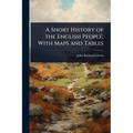 A Short History of the English People; With Maps and Tables - Paperback