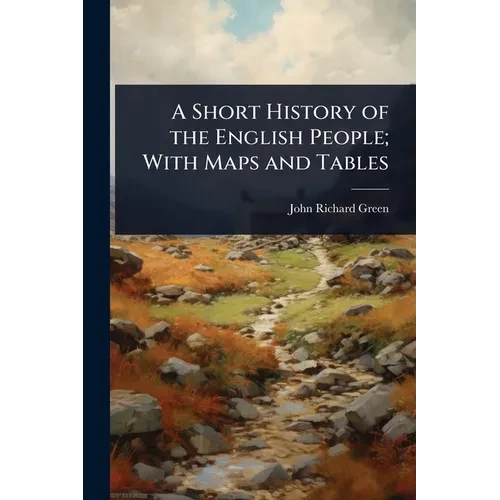 A Short History of the English People; With Maps and Tables - Paperback