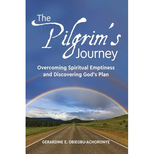 The Pilgrim's Journey: Overcoming Spiritual Emptiness and Discovering God's Plan - Paperback