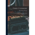 Dixie Cookery; or, How I Managed my Table for Twelve Years. A Practical Cook-book for Southern Housekeepers - Paperback
