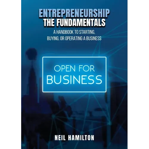 Entrepreneurship - The Fundamentals: A Handbook to Starting, Buying, or Operating a Business - Paperback