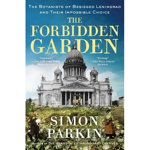 The Forbidden Garden: The Botanists of Besieged Leningrad and Their Impossible Choice - Broché