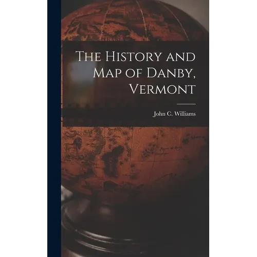 The History and Map of Danby, Vermont - Hardcover