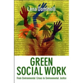 Green Social Work: From Environmental Crises to Environmental Justice - Hardcover