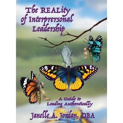 The REALity of Interpersonal Leadership: A Guide to Leading Authentically - Hardcover