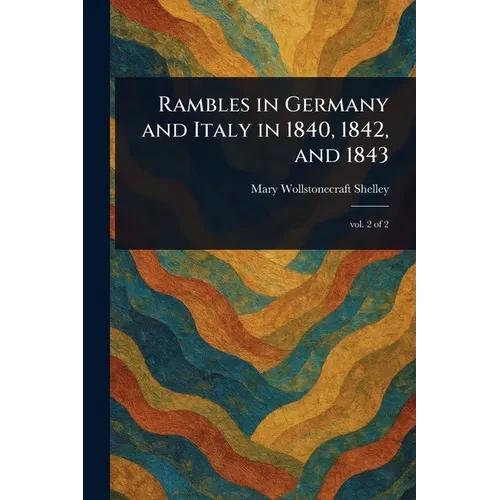 Rambles in Germany and Italy in 1840, 1842, and 1843 - Paperback