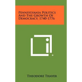 Pennsylvania Politics and the Growth of Democracy, 1740-1776 - Hardcover