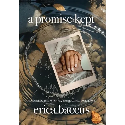 A Promise Kept: Honoring His Wishes, Embracing Our Love - Hardcover