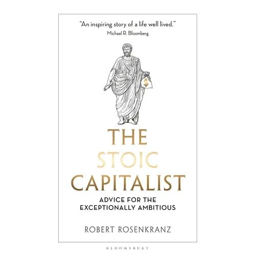 The Stoic Capitalist: Advice for the Exceptionally Ambitious - Paperback