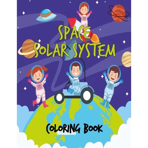 Space Solar System Coloring Book: Space Coloring Book for Kids, 30 space images and Fantastic Outer Space Coloring with Planets, Astronauts and More f
