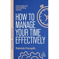 How to Manage Your Time Effectively: Be Organized, Productive and Get Things Done - Paperback