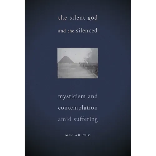 The Silent God and the Silenced: Mysticism and Contemplation amid Suffering - Paperback