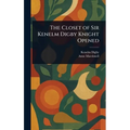 The Closet of Sir Kenelm Digby Knight Opened - Hardcover