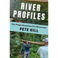 River Profiles: The People Restoring Our Waterways - Hardcover