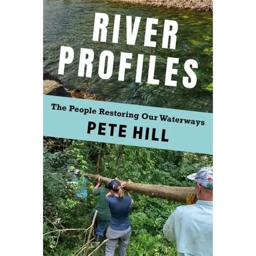 River Profiles: The People Restoring Our Waterways - Hardcover