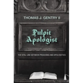 Pulpit Apologist: The Vital Link Between Preaching and Apologetics - Paperback