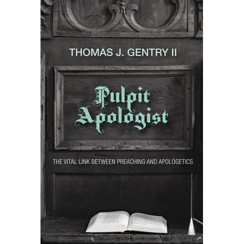 Pulpit Apologist: The Vital Link Between Preaching and Apologetics - Paperback