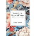Seeing His Heart in Yours: 40 Intimate Moments with God - Paperback