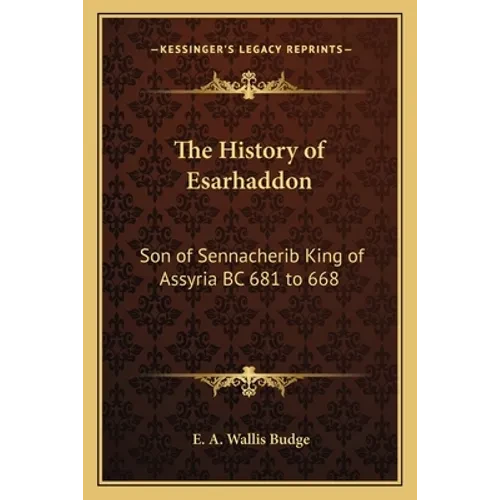 The History of Esarhaddon: Son of Sennacherib King of Assyria BC 681 to 668 - Paperback