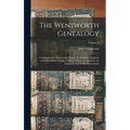 The Wentworth Genealogy: Comprising the Origin of the Name, the Family in England, and a Particular Account of Elder William Wentworth, the Emi