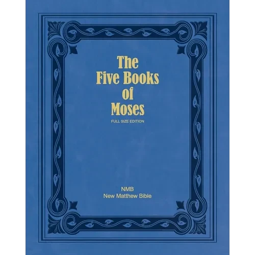 The Five Books of Moses (Full Size Edition): The Pentateuch of the New Matthew Bible - Paperback
