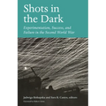 Shots in the Dark: Experimentation, Success, and Failure in the Second World War - Paperback