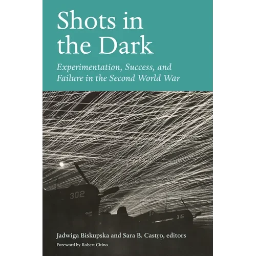 Shots in the Dark: Experimentation, Success, and Failure in the Second World War - Paperback