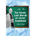 The Seven Last Words of Christ Explained - Paperback