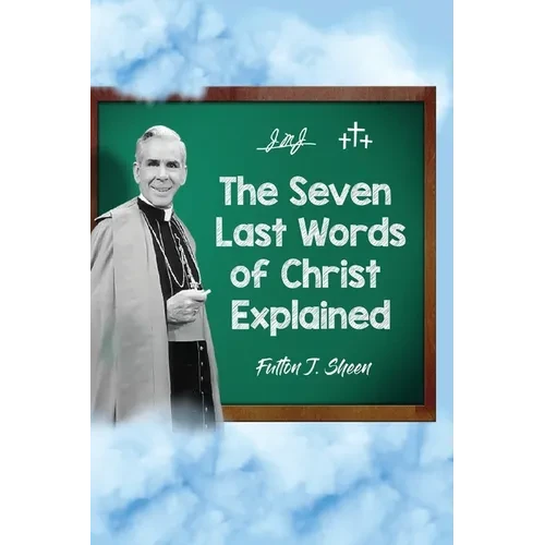 The Seven Last Words of Christ Explained - Paperback