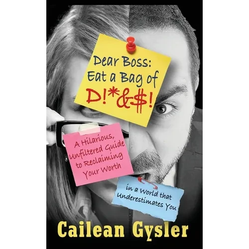 Dear Boss, Eat A Bag of D!*&$: A Hilarious, Unfiltered Guide to Reclaiming Your Worth in a World that Underestimates You - Hardcover