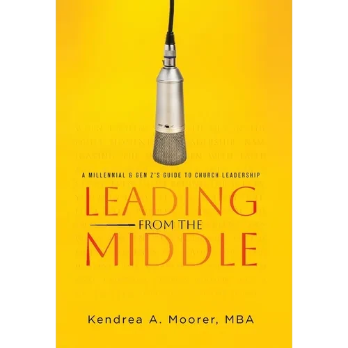 Leading From the Middle: A Millennial & Gen Z's Guide to Church Leadership - Hardcover