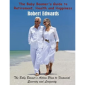The Baby Boomer's Guide to Retirement, Health & Happiness: The Baby Boomer's Action Plan to Financial Security and Longevity - Paperback