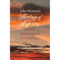 John Newton's Theology of Suffering and Its Application to Pastoral Care - Paperback