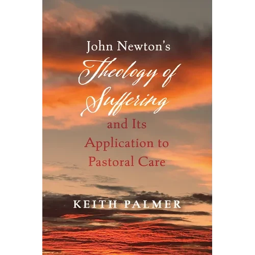 John Newton's Theology of Suffering and Its Application to Pastoral Care - Paperback