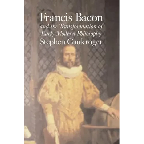 Francis Bacon and the Transformation of Early-Modern Philosophy - Paperback