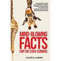 Mind-Blowing Facts for the Ever-Curious: Fascinating, Weird, and Wonderful Truths to Amaze Your Friends, Challenge Your Thinking, and Keep You Enterta - Paperback