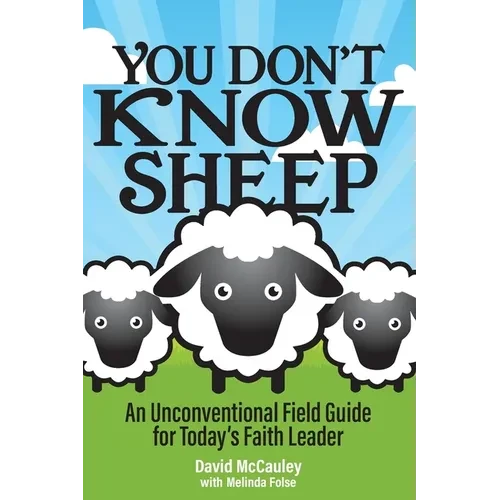 You Don't Know Sheep: An Unconventional Field Guide for Today's Faith Leader - Paperback