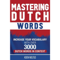 Mastering Dutch Words: Increase Your Vocabulary with Over 3,000 Dutch Words in Context - Paperback