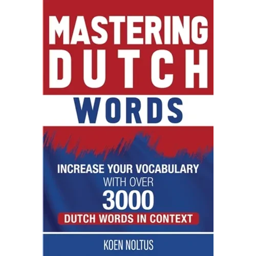 Mastering Dutch Words: Increase Your Vocabulary with Over 3,000 Dutch Words in Context - Paperback
