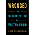 Wronged: The Weaponization of Victimhood - Hardcover