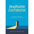 Headhunter Confidential: The Unwritten Rules for Landing a Job You Love - Paperback