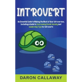 Introvert: An Essential Guide to Making the Most of Your Introversion, including a Guide to Overcoming Social Anxiety and Leadership Tips for Introver - Hardcover