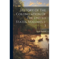 History Of The Colonization Of The United States, Volumes 1-3 - Paperback