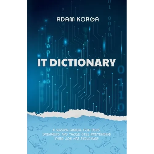 IT Dictionary: A survival manual for devs, dreamers, and those still pretending their job has structure. - Paperback
