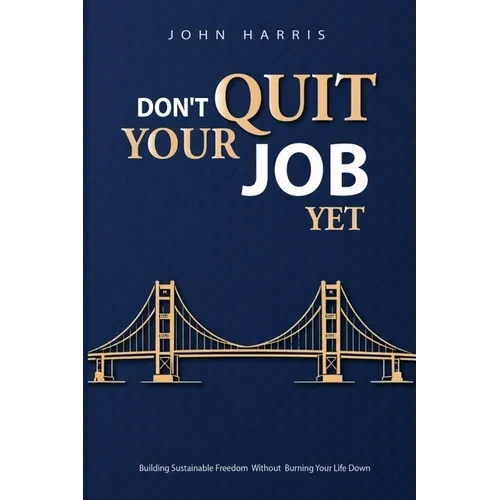 Don't Quit Your Job, Yet - Paperback