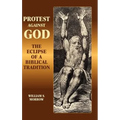 Protest Against God: The Eclipse of a Biblical Tradition - Hardcover